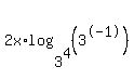 2x%2Alog%283%5E4%2C%283%5E-1%29%29