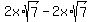 2x%2Asqrt%287%29+-+2x%2Asqrt%287%29