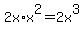2x%2Ax%5E2=+2x%5E3