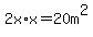 2x%2Ax+=+20m%5E2