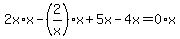 2x%2Ax-%282%2Fx%29x%2B5x-4x=0%2Ax