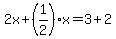 2x%2B%281%2F2%29x=3%2B2