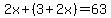 2x%2B%283%2B2x%29=63