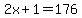 2x%2B+1+=+176