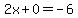 2x%2B0=+-6