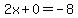 2x%2B0=-8