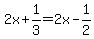 2x%2B1%2F3=2x-1%2F2
