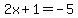 2x%2B1=-5