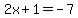 2x%2B1=-7