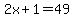 2x%2B1=49