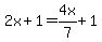 2x%2B1=4x%2F7%2B1