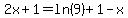 2x%2B1=ln%289%29%2B1-x