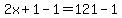 2x%2B1-1=121-1