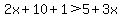 2x%2B10%2B1%3E5%2B3x