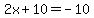 2x%2B10=-10