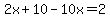 2x%2B10-10x=2