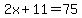 2x%2B11=75