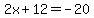 2x%2B12+=+-20