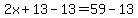 2x%2B13-13=59-13
