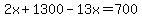 2x%2B1300-13x=700