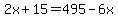 2x%2B15=495-6x
