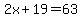 2x%2B19=63