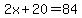 2x%2B20=84