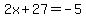 2x%2B27=-5