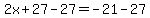 2x%2B27-27=-21-27