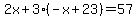2x%2B3%28-x%2B23%29=57