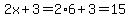 2x%2B3=2%2A6%2B3=15