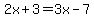 2x%2B3=3x-7