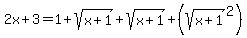 2x%2B3+=+1%2Bsqrt%28x%2B1%29%2Bsqrt%28x%2B1%29%2B+%28sqrt%28x%2B1%29%5E2%29