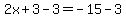 2x%2B3-3=+-15-3