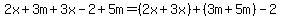 2x%2B3m%2B3x-2%2B5m=%282x%2B3x%29%2B%283m%2B5m%29-2