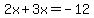 2x%2B3x=-12