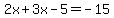 2x%2B3x-5=-15