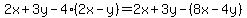 2x%2B3y-4%282x-y%29+=2x%2B3y-%288x-4y%29