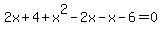 2x%2B4%2Bx%5E2-2x-x-6=0
