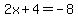 2x%2B4=-8