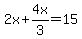 2x%2B4x%2F3=15