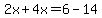 2x%2B4x=6-14