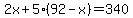 2x%2B5%2A%2892-x%29=340