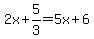 2x%2B5%2F3=5x%2B6