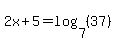 2x%2B5=log%287%2C%2837%29%29