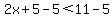 2x%2B5-5%3C11-5
