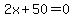2x%2B50=0