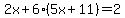 2x%2B6%285x%2B11%29=2