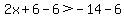 2x%2B6-6%3E-14-6