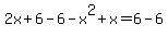 2x%2B6-6-x%5E2%2Bx=6-6